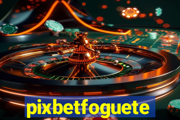 pixbetfoguete