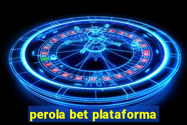 perola bet plataforma