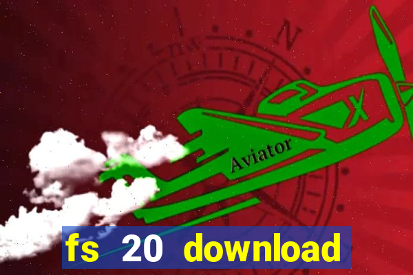 fs 20 download grátis dinheiro infinito