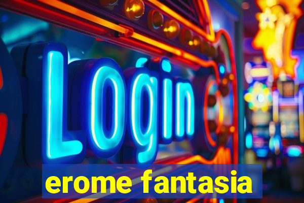 erome fantasia