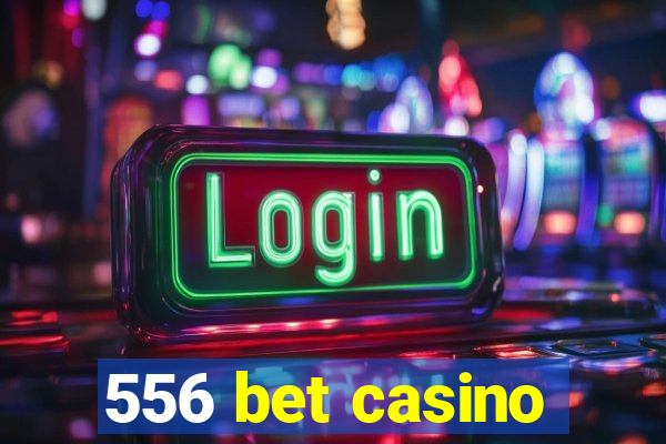 556 bet casino