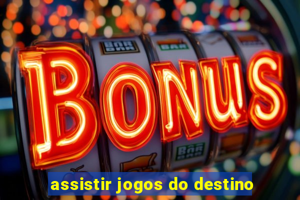 assistir jogos do destino