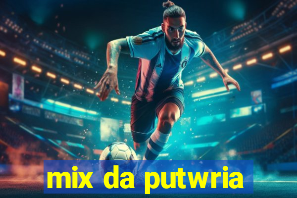 mix da putwria