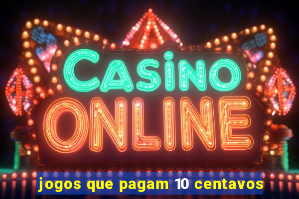 jogos que pagam 10 centavos