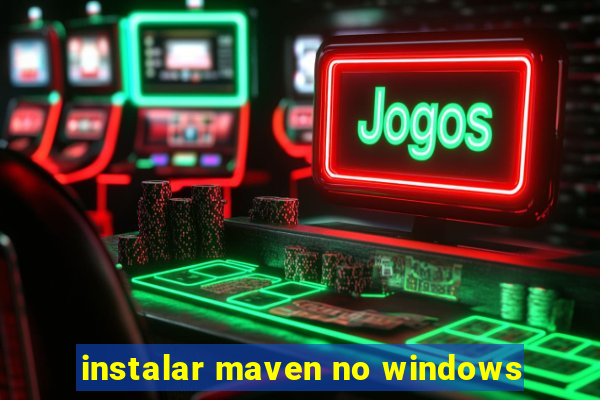 instalar maven no windows