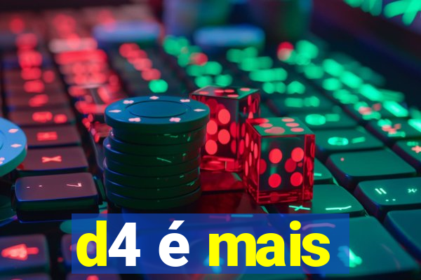 d4 é mais