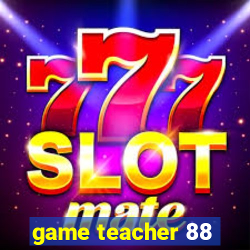 game teacher 88