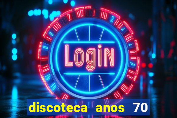 discoteca anos 70 80 90