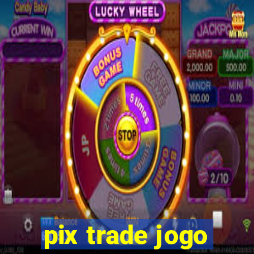 pix trade jogo