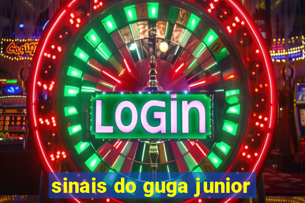 sinais do guga junior