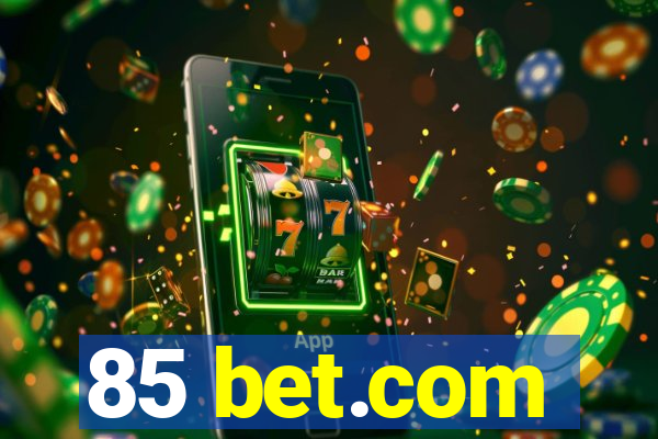 85 bet.com