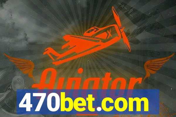 470bet.com