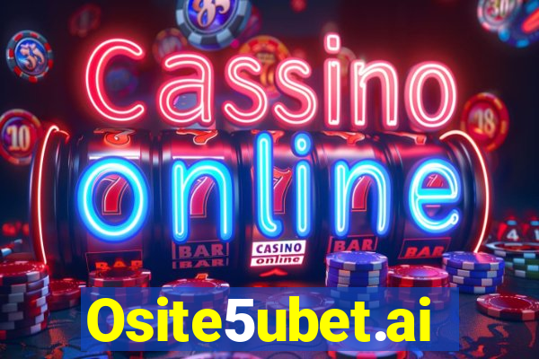 Osite5ubet.ai