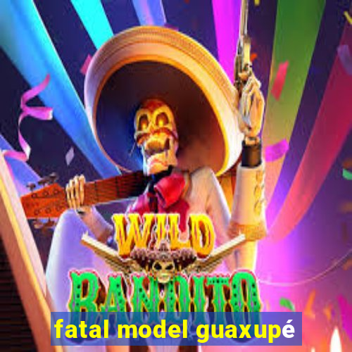 fatal model guaxupé