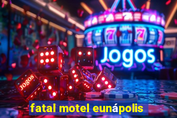 fatal motel eunápolis