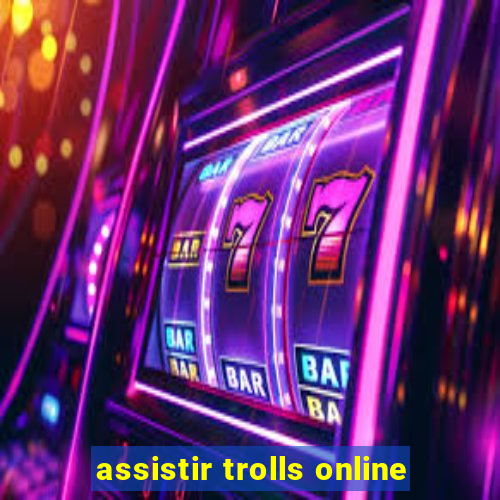 assistir trolls online