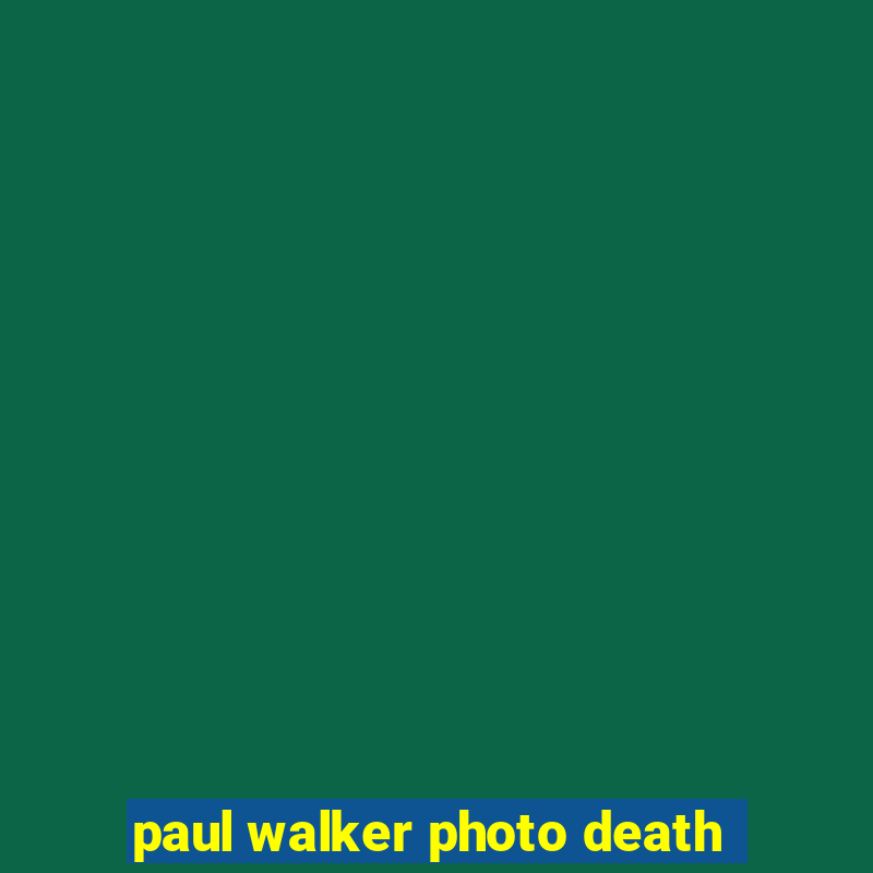 paul walker photo death