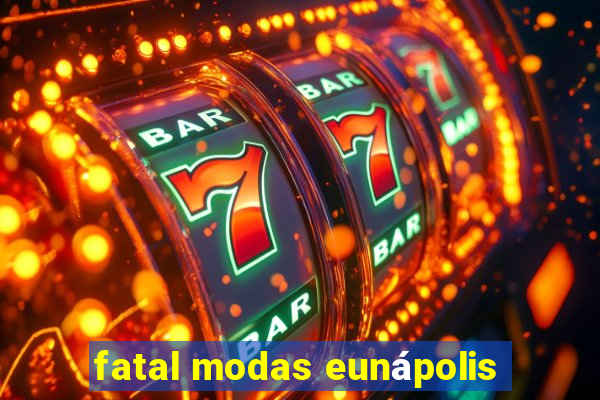 fatal modas eunápolis