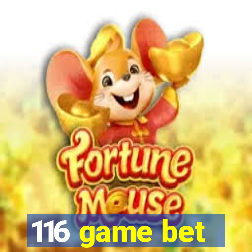 116 game bet