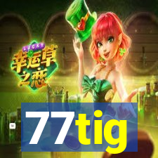 77tig