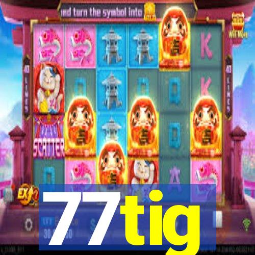 77tig