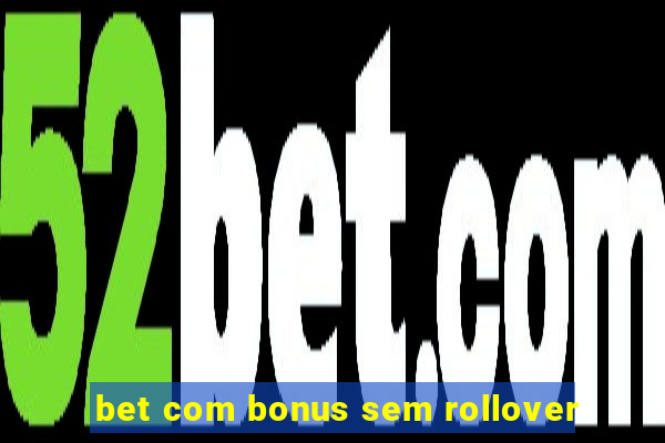 bet com bonus sem rollover