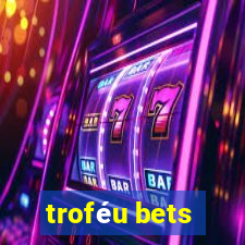 troféu bets