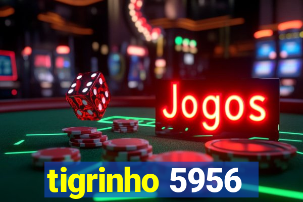 tigrinho 5956