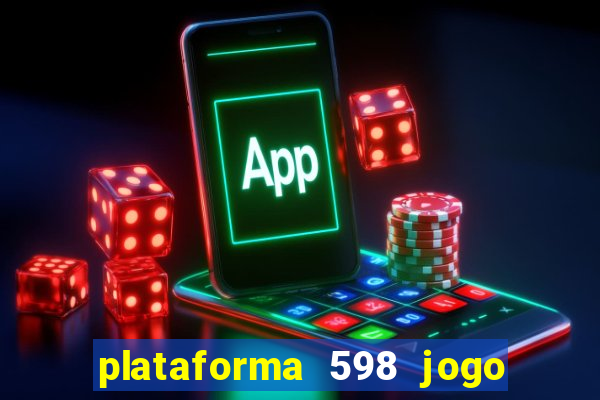 plataforma 598 jogo é confiável