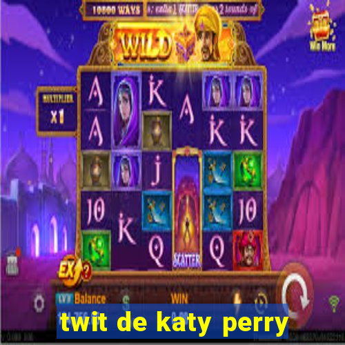 twit de katy perry