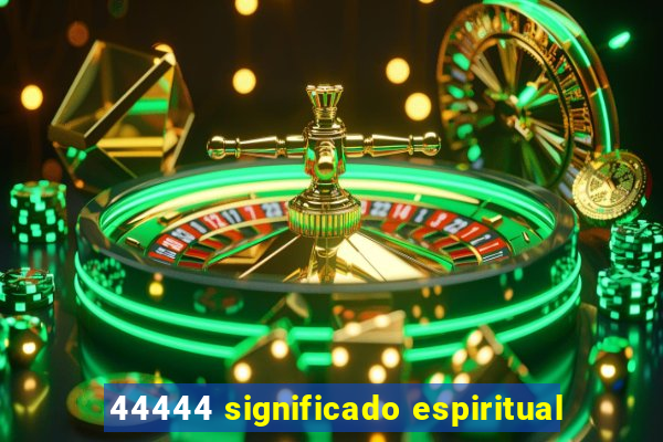 44444 significado espiritual