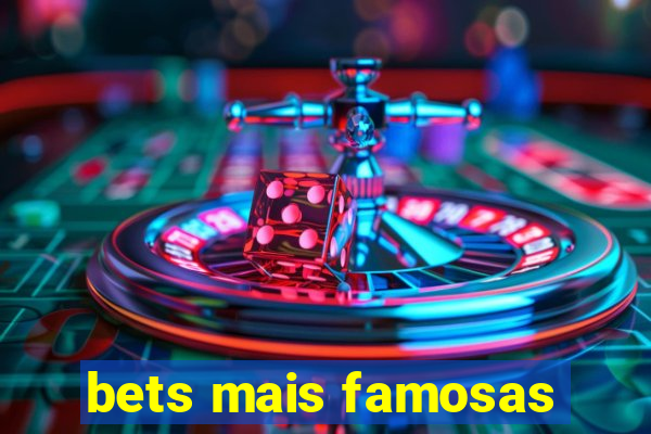 bets mais famosas