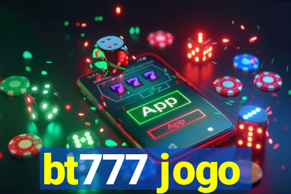 bt777 jogo