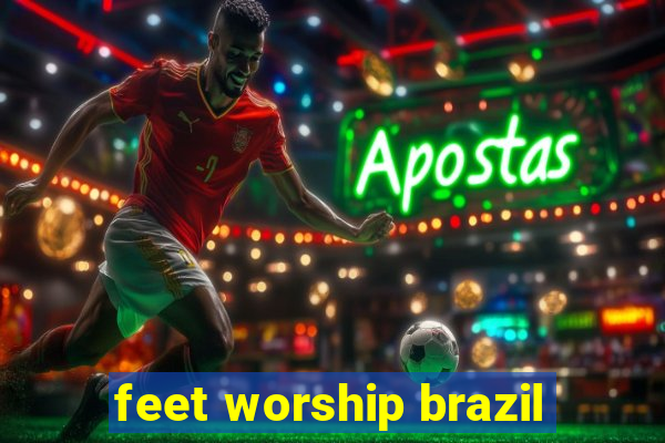 feet worship brazil