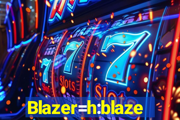 Blazer=h:blaze