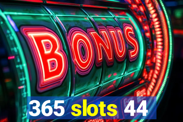 365 slots 44