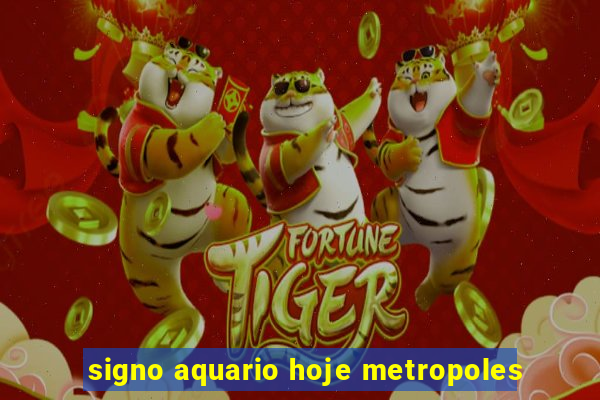 signo aquario hoje metropoles