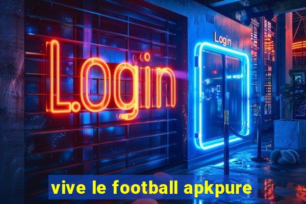 vive le football apkpure