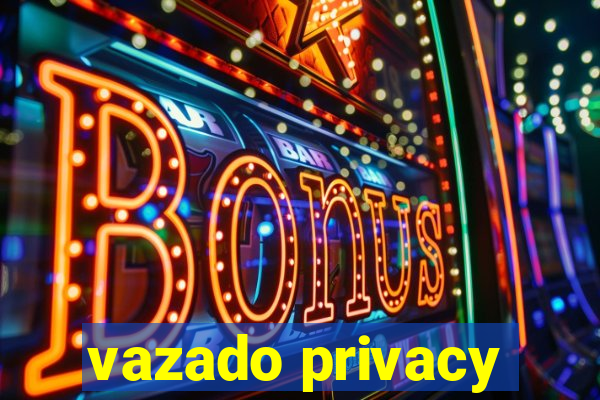 vazado privacy