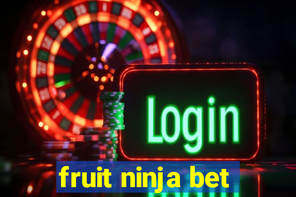 fruit ninja bet