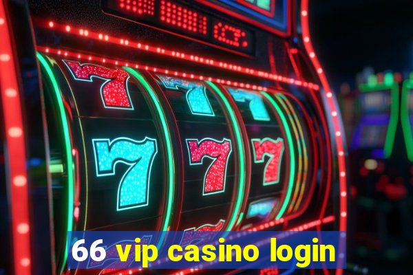 66 vip casino login