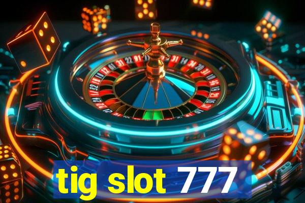 tig slot 777