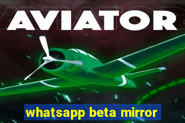 whatsapp beta mirror