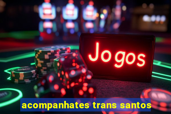 acompanhates trans santos