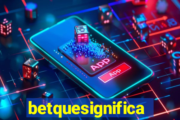 betquesignifica