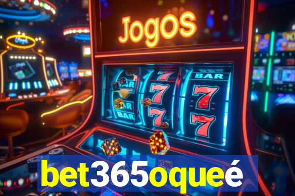 bet365oqueé