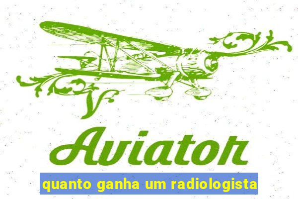 quanto ganha um radiologista