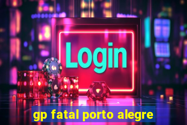 gp fatal porto alegre