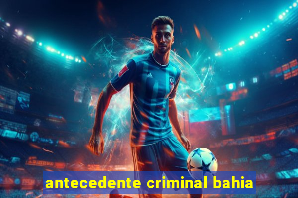 antecedente criminal bahia