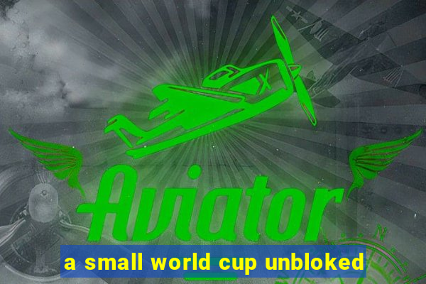 a small world cup unbloked